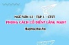 Phong cách là gì? Phong cách cổ điển, phong cách lãng mạn có đặc điểm gì? Ngữ Văn 12 CTST